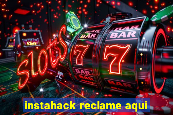 instahack reclame aqui